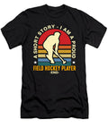 Field Hockey Player a Short Story I Am Ice Hockey Tshirtconcepts Marvin Poppe T-Shirt