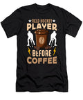 Field Hockey Player Before Ice Hockey Coffee Lover Tshirtconcepts Marvin Poppe T-Shirt