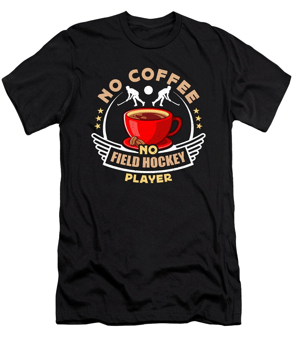 Field Hockey Player No Coffee Hockey Coffee Lover Tshirtconcepts Marvin Poppe T-Shirt