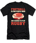 Football Is for People Who Are Scared to Play Rugby Alessandra Roth T-Shirt