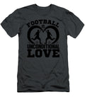 Football Is Uniconditional Love Anh Nguyen T-Shirt