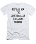 Football Mom the Quarterback of the Familys Schedule Funny Football Mom Quote Gag Funnygiftscreation T-Shirt