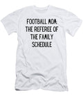 Football Mom the Referee of the Family Schedule Funny Football Mom Quote Gag Funnygiftscreation T-Shirt