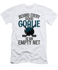 Fun Ice Hockey Fan Gift Behind Every Good Goalie Is Empty Net Hockey Lover Kanig Designs T-Shirt