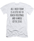 Funny Beach Volleyball Christian Catholic Gift All I Need Is Whole Lot of Jesus Funnygiftscreation T-Shirt