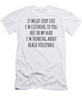Funny Beach Volleyball Gift Idea in My Head Im Thinking About Hilarious Quote Funnygiftscreation T-Shirt