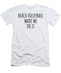 Funny Beach Volleyball Made Me Do It Funnygiftscreation T-Shirt