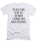 Funny Beach Volleyball the Best Years of My Life Gift Idea for Hobby Lover Fan Quote Inspirational Gag Funnygiftscreation T-Shirt