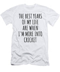 Funny Cricket the Best Years of My Life Gift Idea for Hobby Lover Fan Quote Inspirational Gag Funnygiftscreation T-Shirt