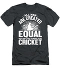 Funny Gift Cricket Fan All Men Are Created Equal Funnygiftscreation T-Shirt