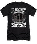 Funny If Hockey Was Easy Theyd Call It Soccer the Perfect Presents T-Shirt