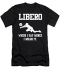Funny Libero When I Say Mine I Mean It Me T-Shirt