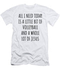 Funny Volleyball Christian Catholic Gift All I Need Is Whole Lot of Jesus Funnygiftscreation T-Shirt