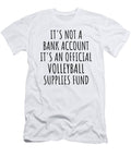 Funny Volleyball Its Not a Bank Account Official Supplies Fund Hilarious Gift Idea Hobby Lover Sarcastic Quote Fan Gag Funnygiftscreation T-Shirt