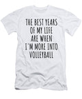 Funny Volleyball the Best Years of My Life Gift Idea for Hobby Lover Fan Quote Inspirational Gag Funnygiftscreation T-Shirt