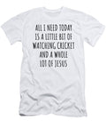 Funny Watching Cricket Christian Catholic Gift All I Need Is Whole Lot of Jesus Funnygiftscreation T-Shirt