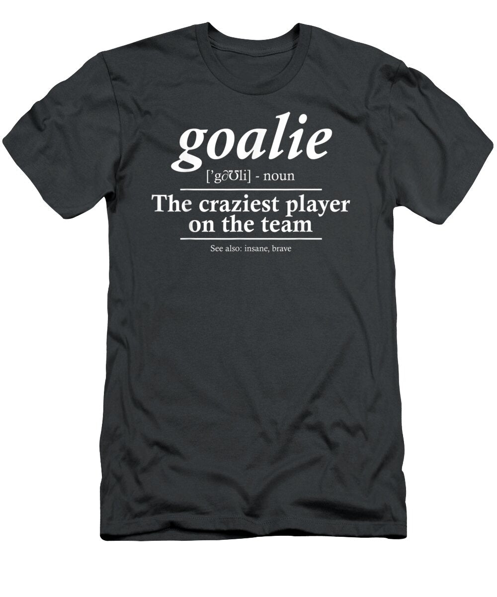 Goalie Gear Goalkeeper Definition Funnyoccer Hockey Thea Eiliyah T-Shirt