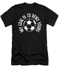 Goalkeeper My Goal Is to Deny Yours Soccer Ball the Perfect Presents T-Shirt