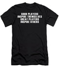Good Players Inspire Themselves Great Players Inspire Others Jacob Zelazny T-Shirt