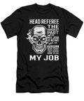 Head Referee the Hardest Part of My Job Gift Item Shi Hu Kang T-Shirt
