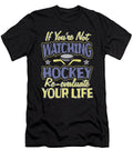 Hockey Enthusiast Not Watching Hockey Re Evaluate Your Life Kanig Designs T-Shirt