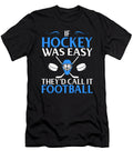 Hockey Fan Gift If Hockey Easy Call It Football Kanig Designs T-Shirt