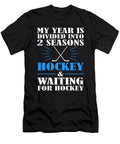 Hockey Fan Gift Year Divided in 2 Seasons Hockey and Waiting for Hockey Kanig Designs T-Shirt