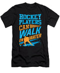Hockey Fan Hockey Players Can Walk on Water Hockey Enthusiast Kanig Designs T-Shirt