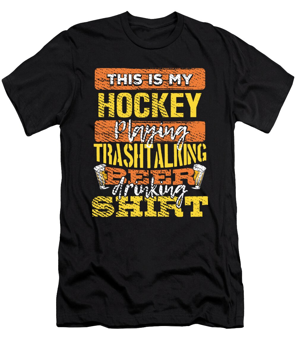 Hockey Gift My Hockey Playing Trash Talking Beer Drinking Kanig Designs T-Shirt