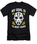 Hockey Goalie My Goal Is to Deny Yours Ice Hockey Eq Designs T-Shirt