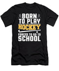 Hockey Lover Gift Born to Play Ice Hockey Forced to Go to School Kanig Designs T-Shirt
