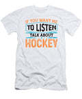 Hockey Lover Gifts If You Want to to Listen Talk About Hockey Kanig Designs T-Shirt