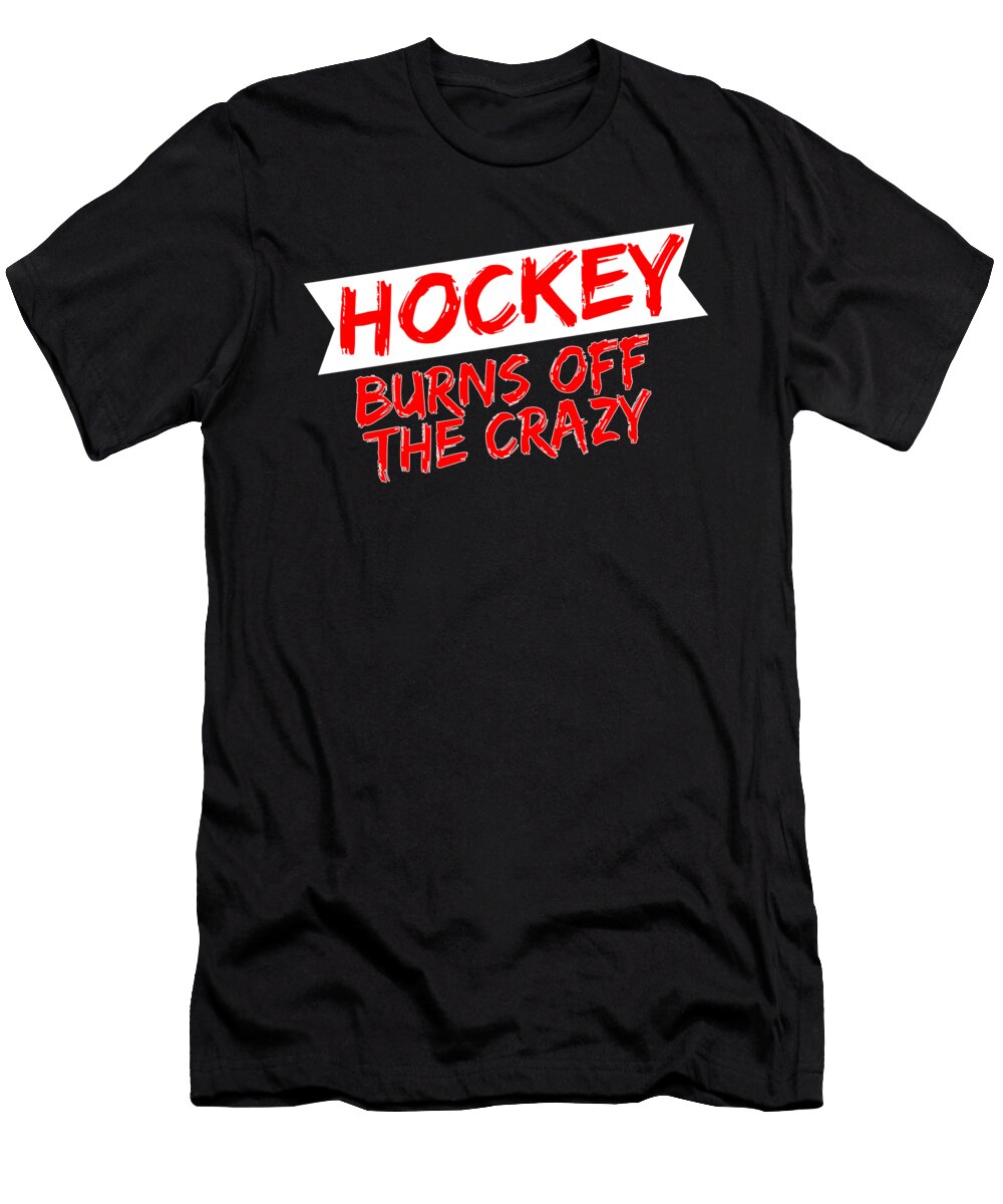 Hockey Player Gift Hockey Burns Off the Crazy Kanig Designs T-Shirt