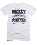 Hockey Where We Live Life Where Spend Time Hockey Enthusiast Gifts Kanig Designs T-Shirt