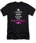 I Cant Keep Calm Im a Volleyball Mom Noirty Designs T-Shirt