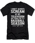 I Dont Always Scream At My Tv But When I Do Its Baseball Season Jacob Zelazny T-Shirt