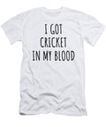 I Got Cricket in My Blood Funny Gift Idea Funnygiftscreation T-Shirt