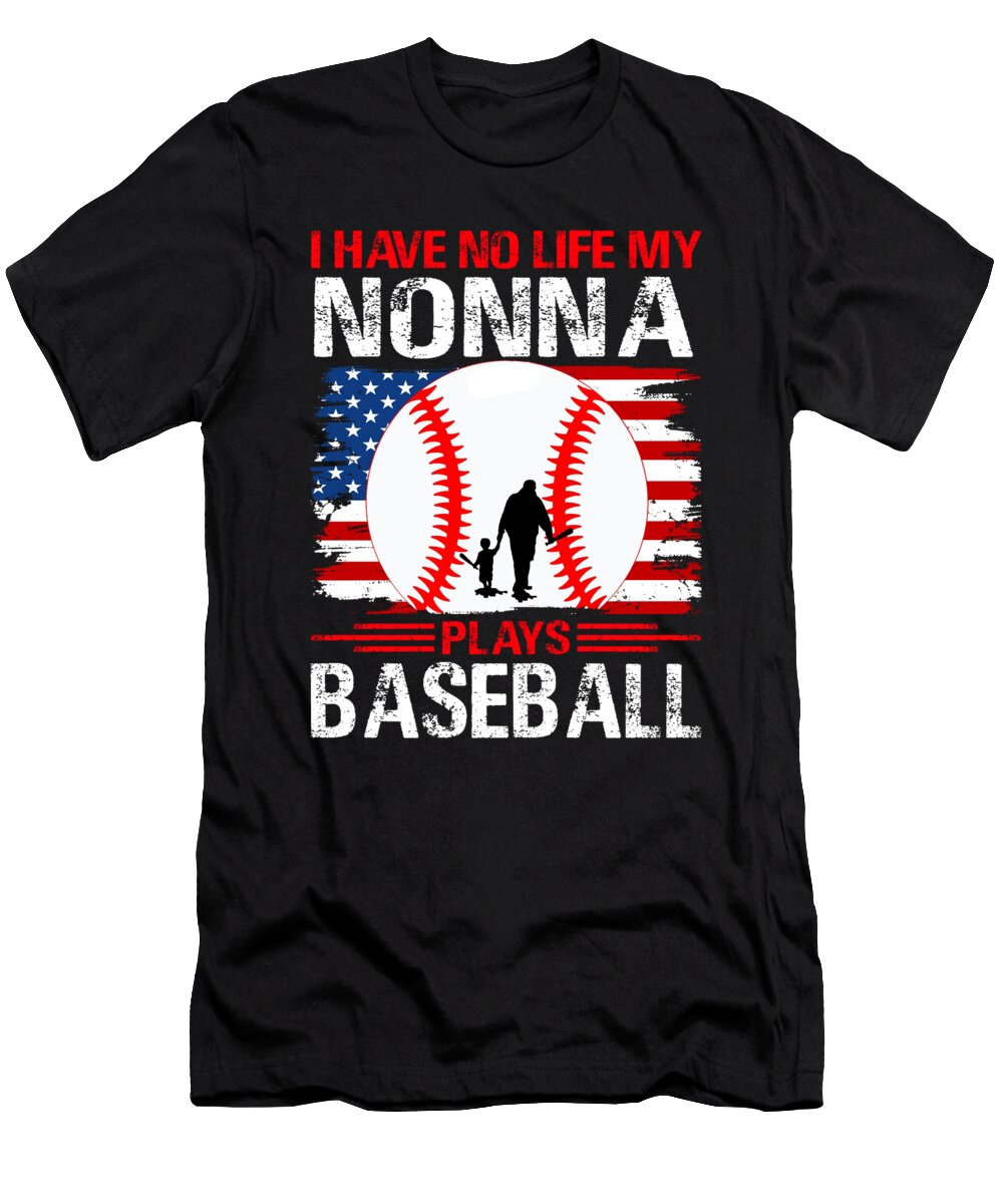 I Have No Life My Nonna Plays Baseball Dhbubble T-Shirt