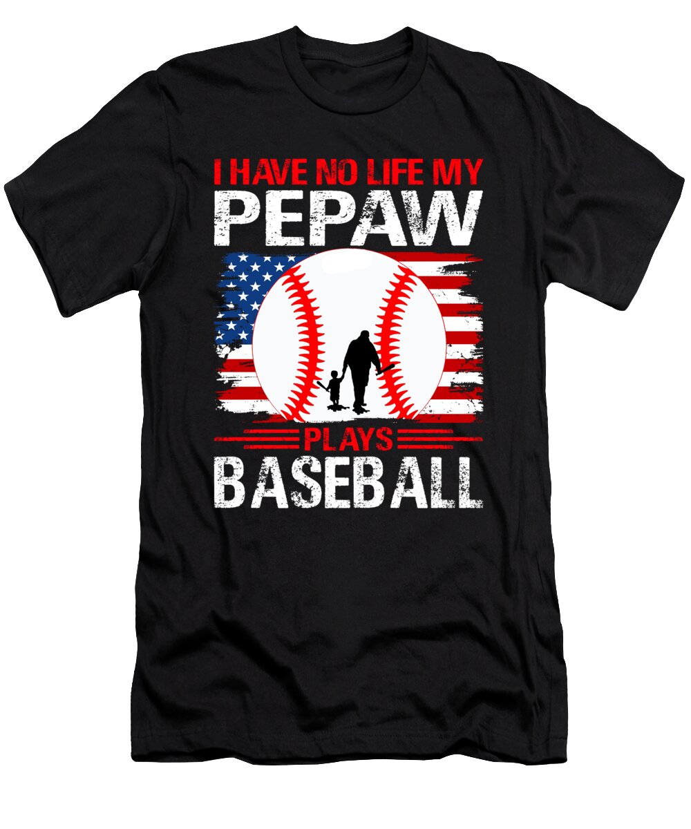I Have No Life My Pepaw Plays Baseball Dhbubble T-Shirt