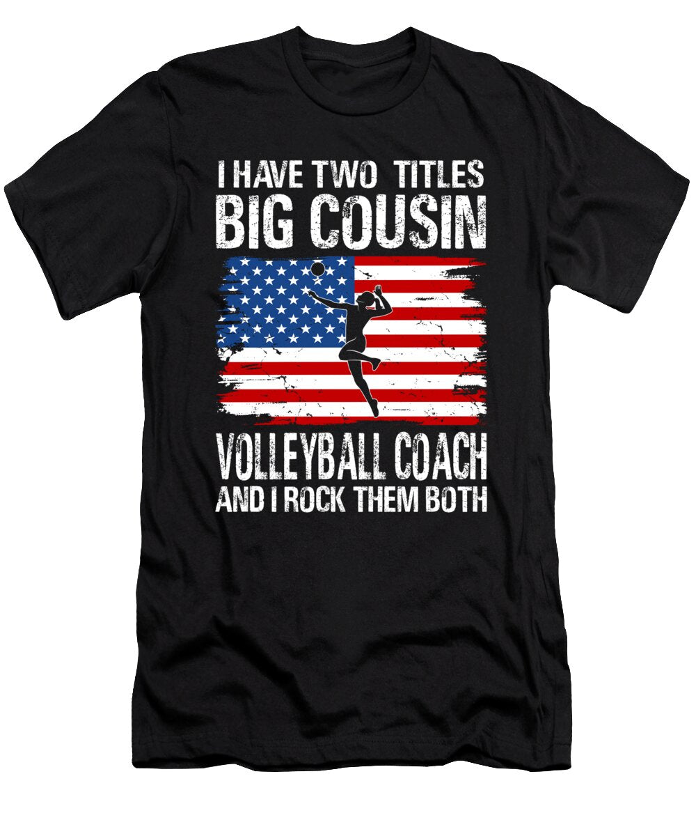 I Have Two Titles Big Cousin and Volleyball Coach and I Rock Them Both Dhbubble T-Shirt