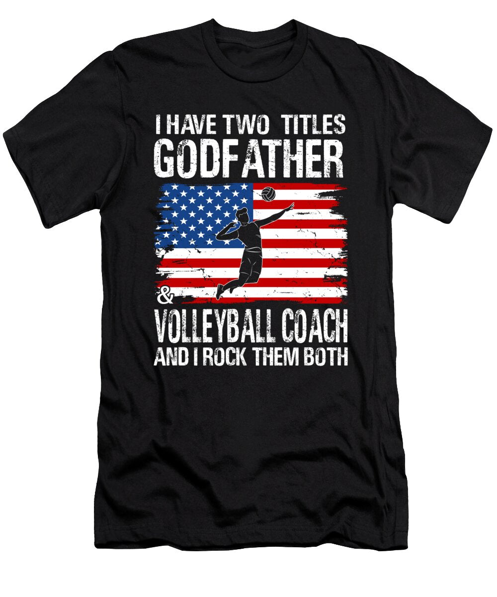 I Have Two Titles Godfather and Volleyball Coach and I Rock Them Both Dhbubble T-Shirt