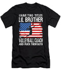 I Have Two Titles Lil Brother and Volleyball Coach and I Rock Them Both Dhbubble T-Shirt