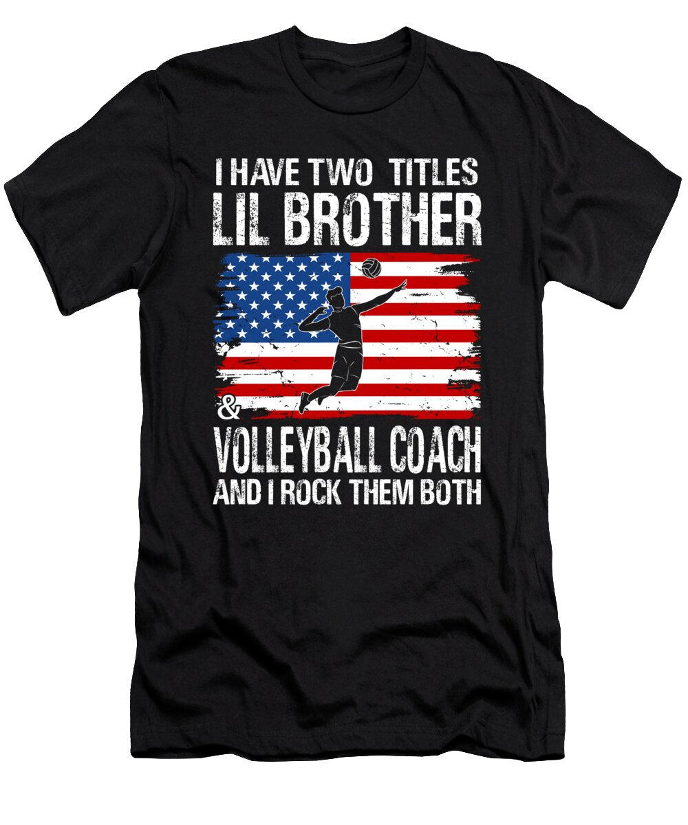 I Have Two Titles Lil Brother and Volleyball Coach and I Rock Them Both Dhbubble T-Shirt