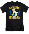 I Just Want to Play Volleyball and Pet My Dog the Perfect Presents T-Shirt
