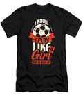 I Know I Play Like a Girl Soccer Lover Maximus Designs T-Shirt