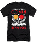 I May Be an Old Man Funny Table Tennis Ping Pong Player Me T-Shirt