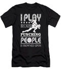 I Play Because Punching People Is Frowned Upon Tinh Tran Le Thanh T-Shirt