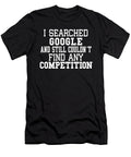 I Searched Google and Still Couldnt Find Any Competition Jacob Zelazny T-Shirt