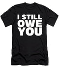 I Still Owe You Love Funny Quote Forte Heart Design Tarik El Mhassani T-Shirt
