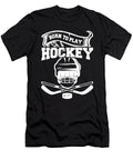 Ice Hockey Goalie I Ice Hockey Player I Born to Play Hockey Maximus Designs T-Shirt